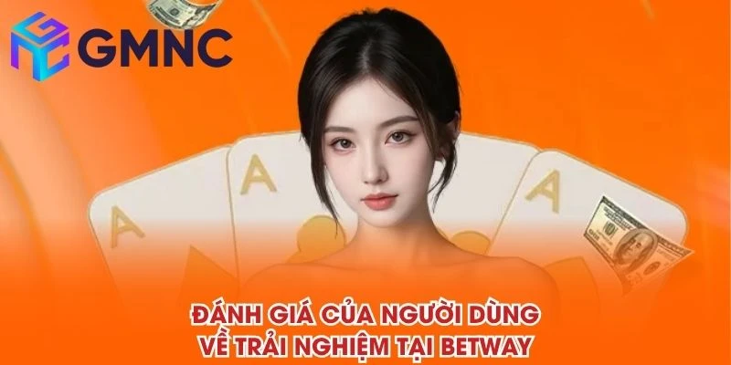 Đánh giá của người dùng về trải nghiệm tại BETWAY