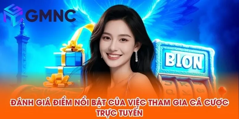 Đánh giá điểm nổi bật của việc tham gia cá cược trực tuyến
