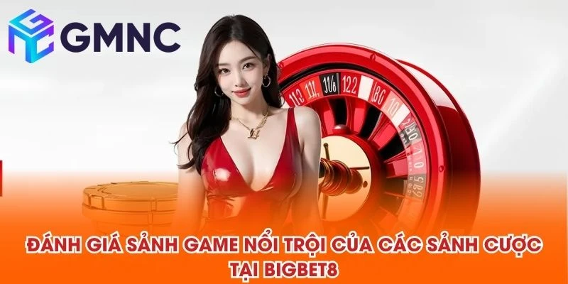 Đánh giá sảnh game nổi trội của các sảnh cược tại BIGBET88