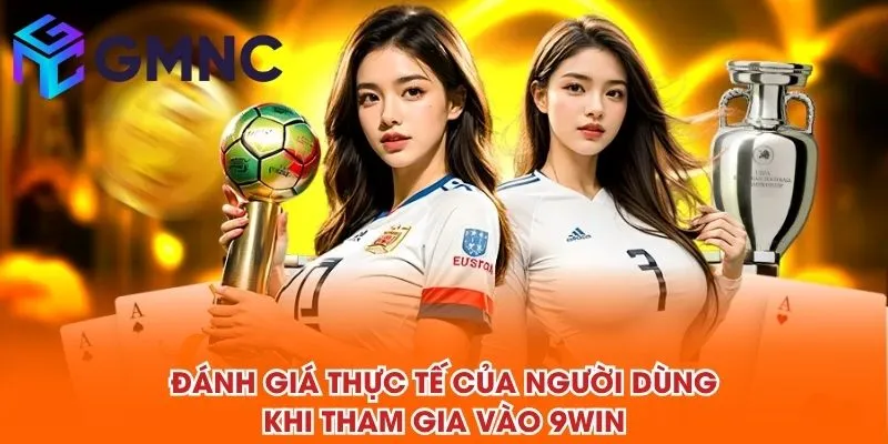 Đánh giá thực tế của người dùng khi tham gia vào 9WIN