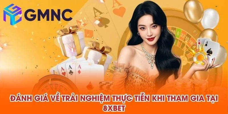 Đánh giá về trải nghiệm thực tiễn khi tham gia tại 8XBET