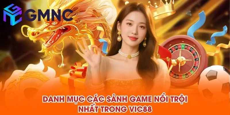 Danh mục các sảnh game nổi trội nhất trong VIC88