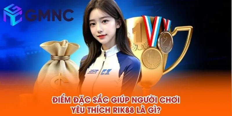 Điểm đặc sắc giúp người chơi yêu thích RIK88 là gì?