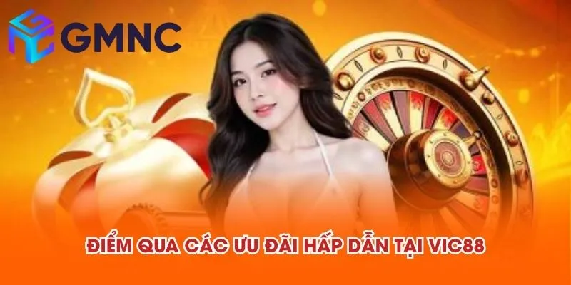 Điểm qua các ưu đãi hấp dẫn tại VIC88
