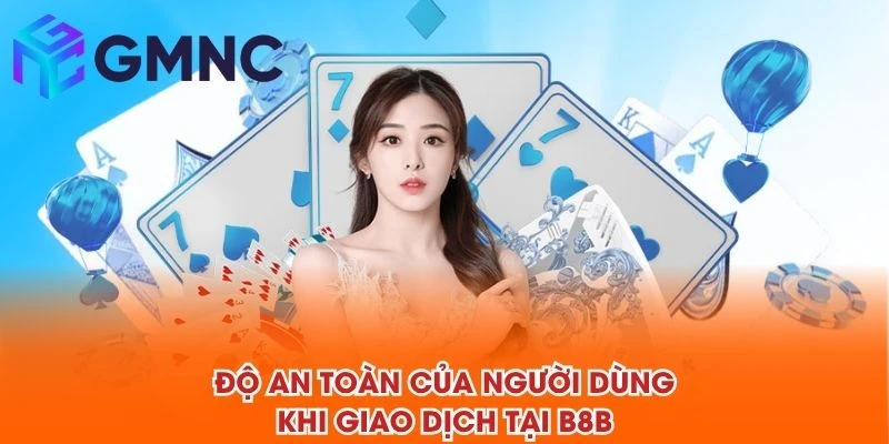 Độ an toàn của người dùng khi giao dịch tại B8B