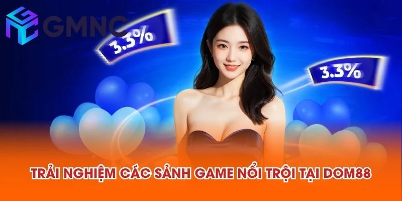 Trải nghiệm các sảnh game nổi trội tại DOM88