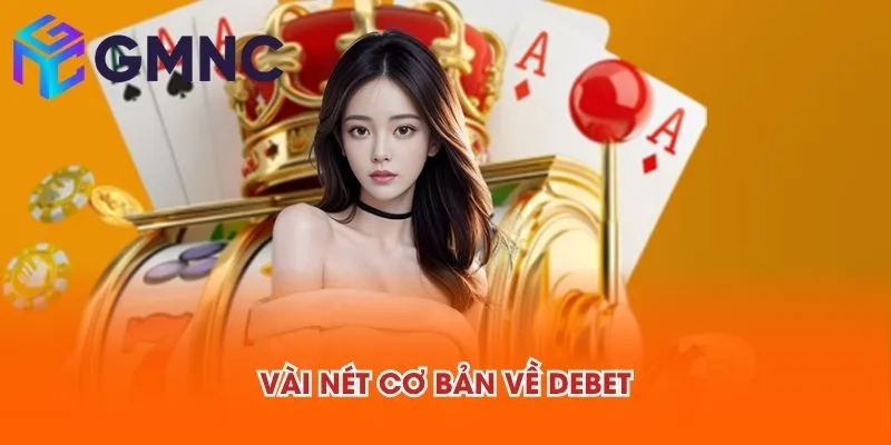 Vài nét cơ bản về DEBET